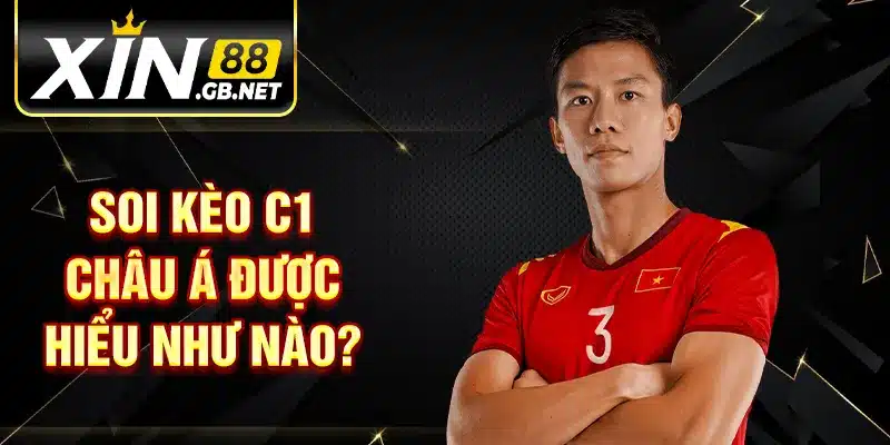 Soi kèo C1 châu á được hiểu như nào?