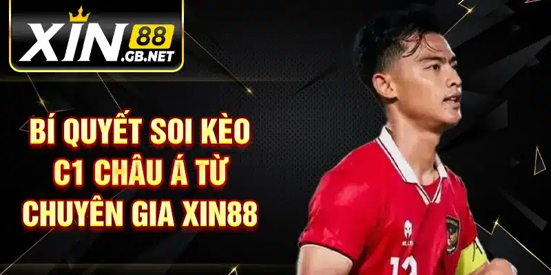 Bí quyết Soi kèo C1 châu á từ chuyên gia XIN88