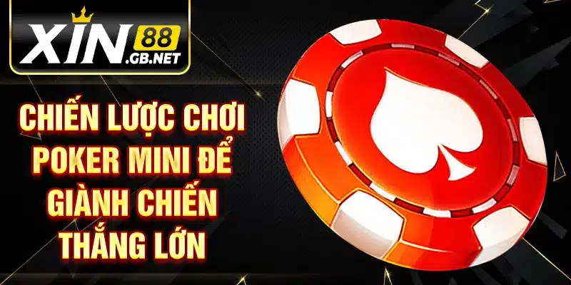 Chiến lược chơi poker mini để giành chiến thắng lớn
