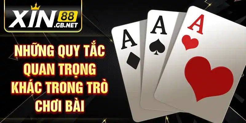 Những quy tắc quan trọng khác trong trò chơi bài