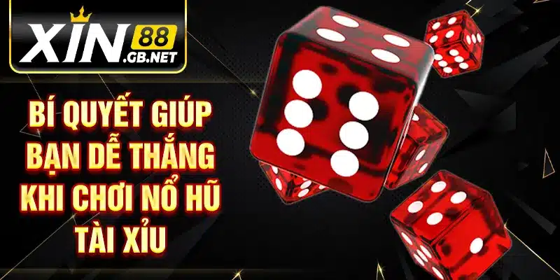 Bí quyết giúp bạn dễ thắng khi chơi nổ hũ Tài Xỉu