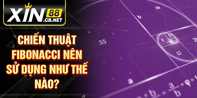 Chiến thuật fibonacci nên sử dụng như thế nào?