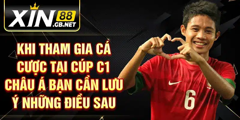 Khi tham gia cá cược tại cúp C1 châu á bạn cần lưu ý những điều sau