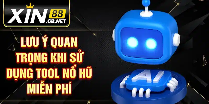 Lưu ý quan trọng khi sử dụng tool nổ hũ miễn phí