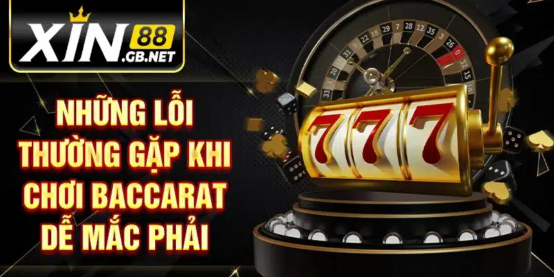 Những lỗi thường gặp khi chơi Baccarat dễ mắc phải