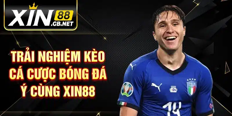 Trải nghiệm kèo cá cược bóng đá ý cùng XIN88