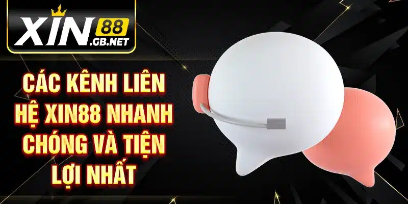 Các kênh liên hệ XIN88 nhanh chóng và tiện lợi nhất
