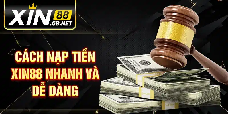 Cách nạp tiền XIN88 nhanh và dễ dàng