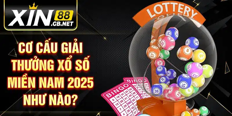 Cơ cấu giải thưởng xổ số miền Nam 2025 như nào?