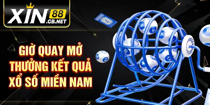 Giờ quay mở thưởng kết quả xổ số miền Nam