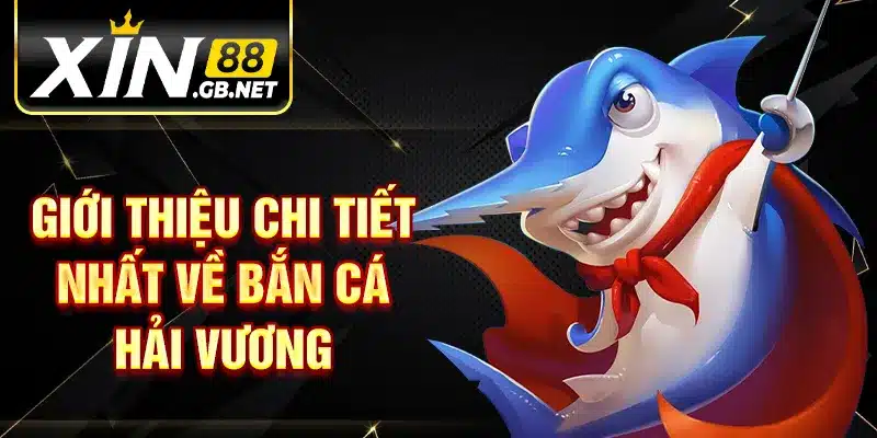 Giới thiệu chi tiết nhất về bắn cá hải vương