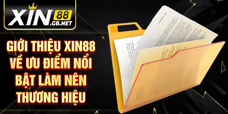 Giới thiệu XIN88 về ưu điểm nổi bật làm nên thương hiệu