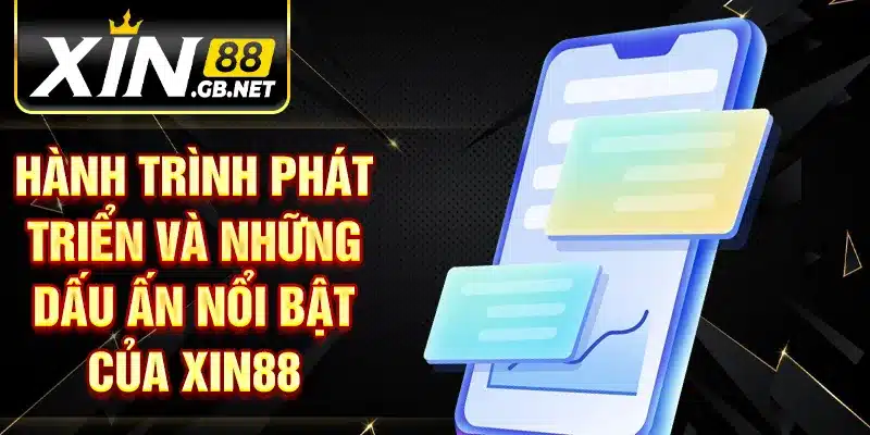 Hành trình phát triển và những dấu ấn nổi bật của XIN88