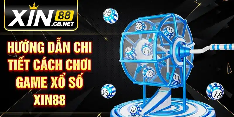 Hướng dẫn chi tiết cách chơi game xổ số XIN88