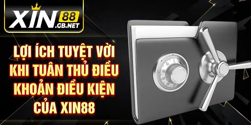 Lợi ích tuyệt vời khi tuân thủ điều khoản điều kiện của XIN88