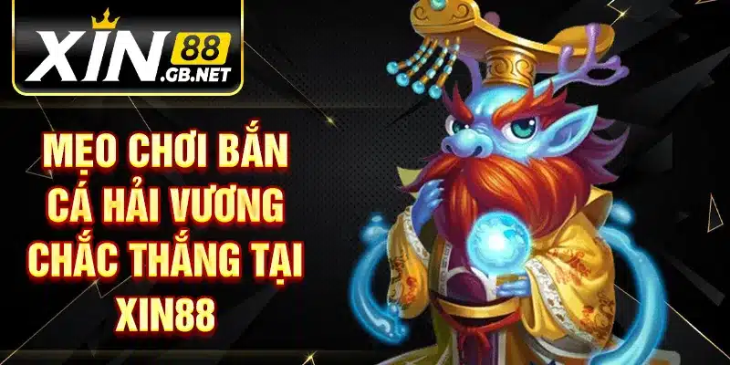 Mẹo chơi bắn cá hải vương chắc thắng tại XIN88