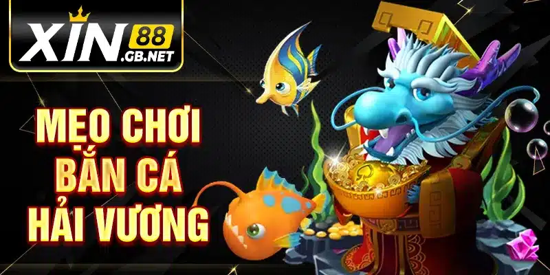 Mẹo chơi bắn cá hải vương