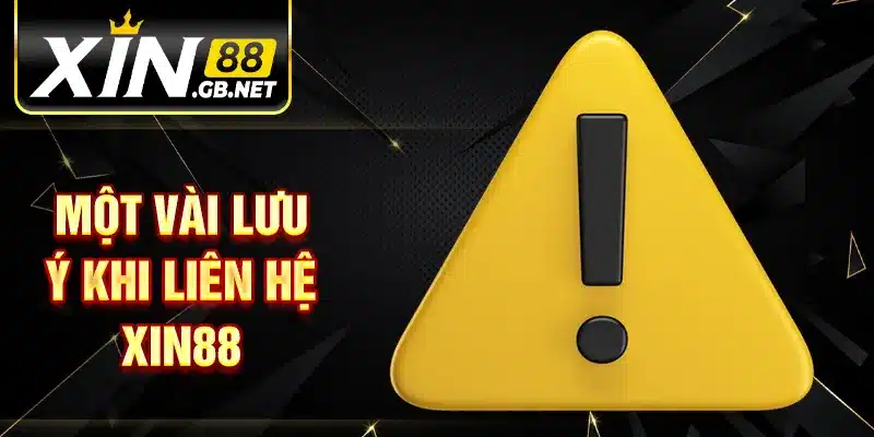 Một vài lưu ý khi liên hệ XIN88