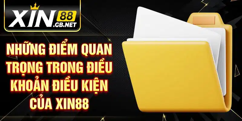 Những điểm quan trọng trong điều khoản điều kiện của XIN88