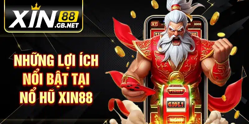 Những lợi ích nổi bật tại nổ hũ XIN88