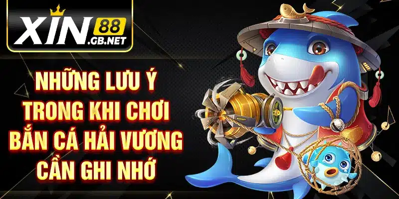 Những lưu ý trong khi chơi bắn cá hải vương cần ghi nhớ