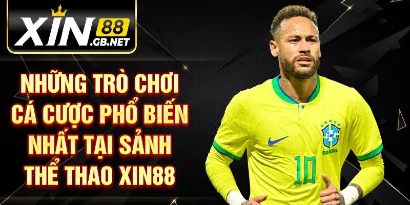 Những trò chơi cá cược phổ biến nhất tại sảnh thể thao XIN88