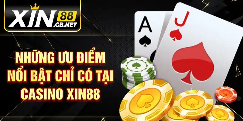 Những ưu điểm nổi bật chỉ có tại Casino XIN88