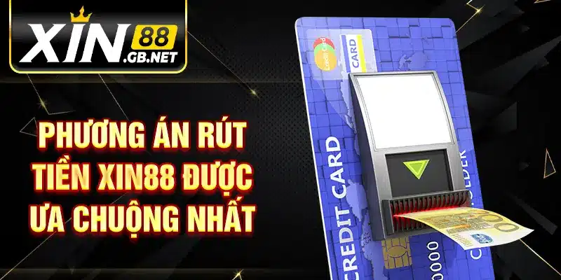 Phương án rút tiền XIN88 được ưa chuộng nhất