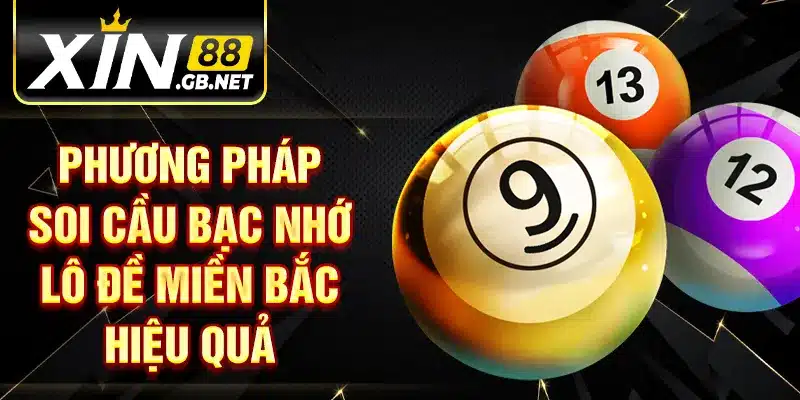 Phương pháp soi cầu bạc nhớ lô đề miền bắc hiệu quả