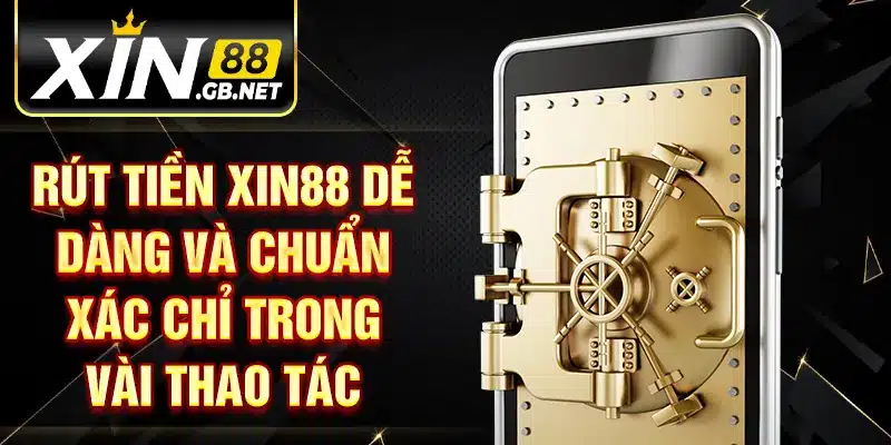 Rút tiền XIN88 dễ dàng và chuẩn xác chỉ trong vài thao tác