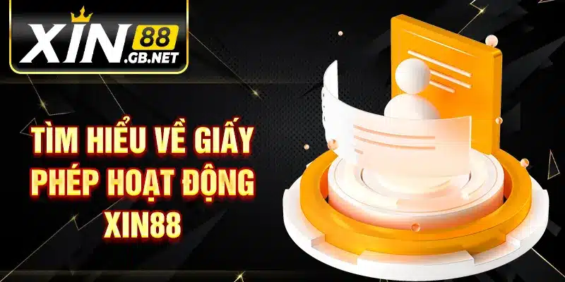 Tìm hiểu về giấy phép hoạt động XIN88