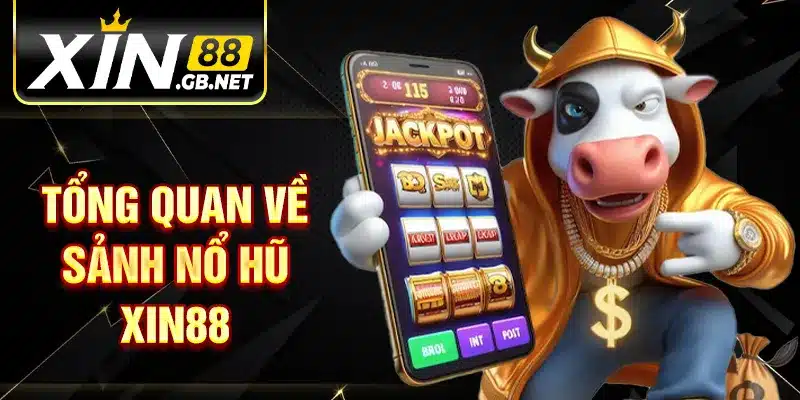 Tổng quan về sảnh nổ hũ XIN88